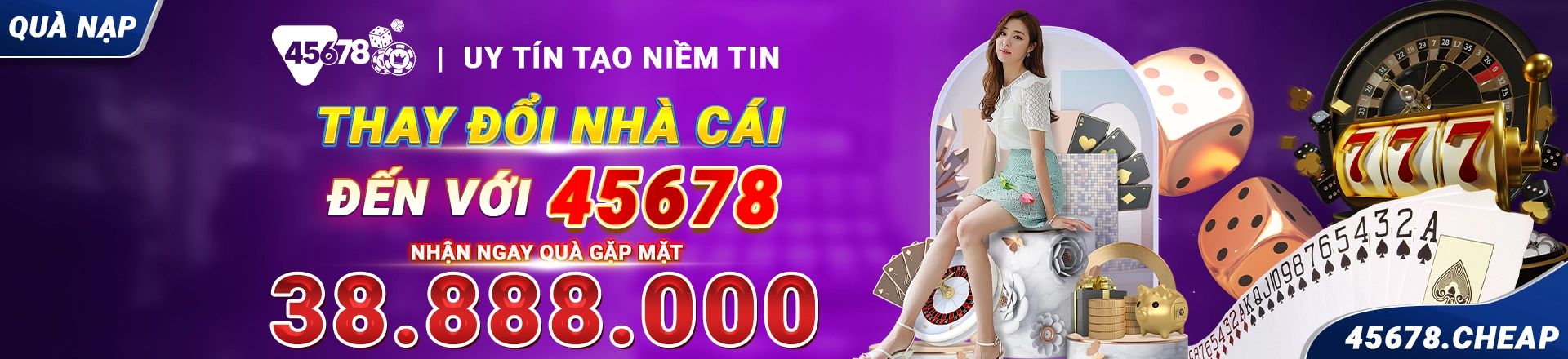 Thay đổi nhà cái đến với 45678 nhân thưởng lên đến 38.888.000 VNĐ